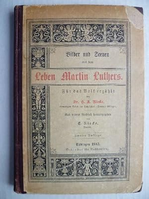 Seller image for Bilder und Scenen aus dem Leben Martin Luthers. Fr das Volk erzhlt von ehemaliger Rektor am Schullehrer-Seminar Elingen Dr. G.A. Riecke. Aus seinem Nachla herausgeben von Pfarrer E. Riecke. for sale by Ostritzer Antiquariat