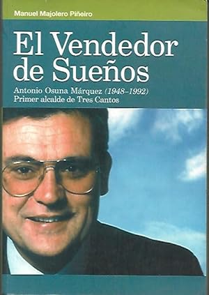 Bild des Verkufers fr EL VENDEDOR DE SUEOS (ANTONIO OSUNA MARQUEZ, PRIMER ALCALDE DE TRES CANTOS) zum Verkauf von LIBROS OTRA MIRADA