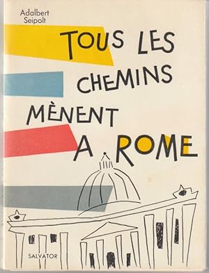 Tous les chemins mènent à Rome. Histoire gaie d'un pèlerinage.