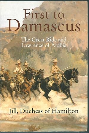 First to Damascus: The Great Ride and Lawrence of Arabia