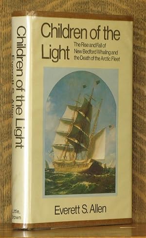 Seller image for CHILDREN OF THE LIGHT, THE RISE AND FALL OF NEW BEDFOR WHALING. for sale by Andre Strong Bookseller