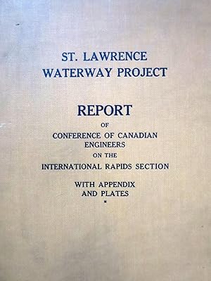 ST. LAWRENCE WATERWAY PROJECT REPORT OF CONFERENCE OF CANADIAN ENGINEERS ON THE INTERNATIONAL RAP...