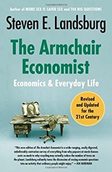 Seller image for The Armchair Economist: Economics and Everyday Life for sale by ChristianBookbag / Beans Books, Inc.