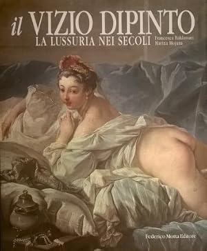 Image du vendeur pour Il vizio dipinto. La lussuria nei secoli. mis en vente par Libreria La Fenice di Pietro Freggio