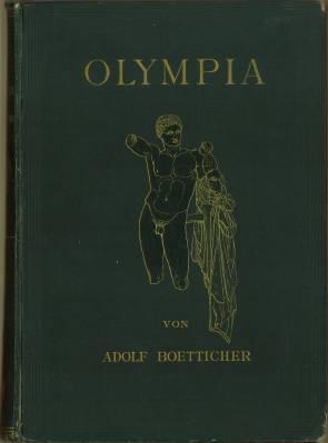 Olympia. Das Fest und seine Stätte. Nach den Berichten der Alten und den Ergebnissen der Deutsche...