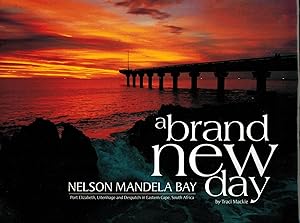 Seller image for A brand new day. Nelson Mandela Bay: Port Elizabeth, Uitenhage and Despatch in Eastern Cape, South Africa (Widmungsexemplar) for sale by Paderbuch e.Kfm. Inh. Ralf R. Eichmann