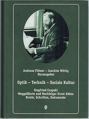 Imagen del vendedor de Optik - Technik - Soziale Kultur. Siegfried Czapski - Weggefhrte und Nachfolger Ernst Abbes. Briefe, Schriften, Dokumente. 1. Auflage. a la venta por Antiquariat Fluck