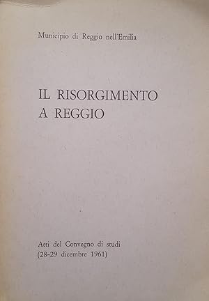 Il Risorgimento a Reggio. Atti del Convegno di studi (28-29 dicembre 1961).