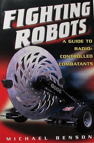 Fighting Robots: A Guide to Radio Controlled Combatants