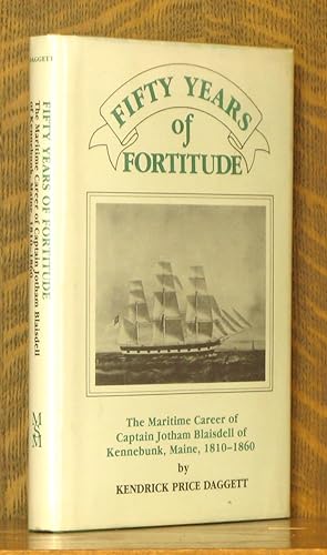 Seller image for FIFTY YEARS OF FORTITUDE, THE MARINE CAREER OF CAPTAIN JOTHAM BLAISDELL OF KENNEBUNK MAINE 1810-1860 for sale by Andre Strong Bookseller