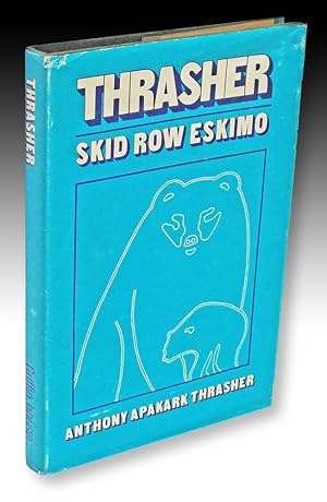 Thrasher. Skid Row Eskimo (Inuit Biography)