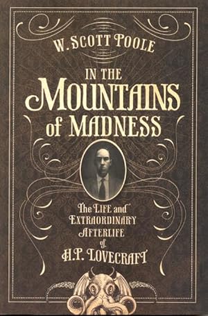 Imagen del vendedor de In the Mountains of Madness: The Life and Extraordinary Afterlife of H.P. Lovecraft a la venta por Ziesings