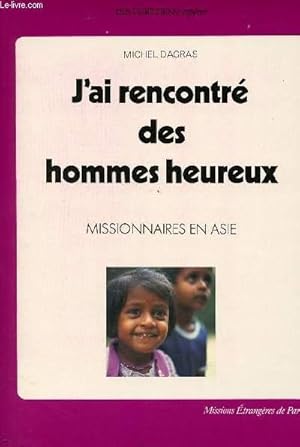 J'AI RENCONTRE DES HOMMES HEUREUX : MISSIONNAIRE EN ASIE