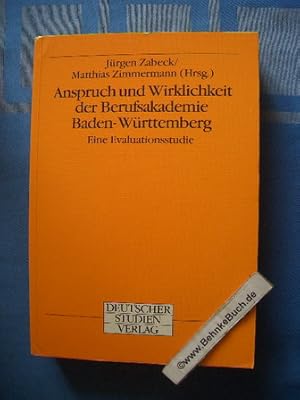 Anspruch und Wirklichkeit der Berufsakademie Baden-Württemberg : eine Evaluationsstudie. hrsg. vo...