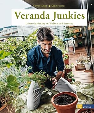 Veranda Junkies. Urban Gardening auf Balkon und Terrasse