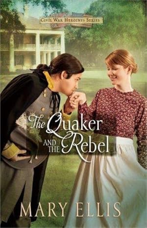 Bild des Verkufers fr The Quaker and the Rebel (Civil War Heroines, Book 1) zum Verkauf von Fleur Fine Books