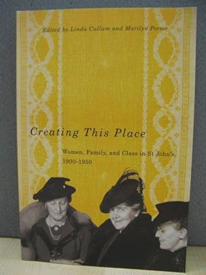 Bild des Verkufers fr Creating This Place: Women, Family, and Class in St John's, 1900-1950 zum Verkauf von PsychoBabel & Skoob Books