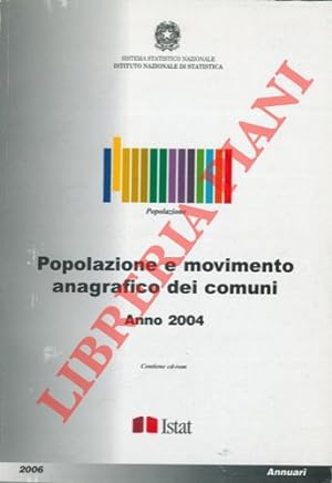 Popolazione e movimento anagrafico dei comuni. Anno 2004.