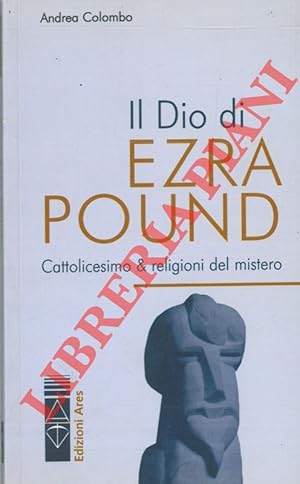 Bild des Verkufers fr Il Dio di Ezra Pound. Cattolicesimo & religioni del mistero. zum Verkauf von Libreria Piani