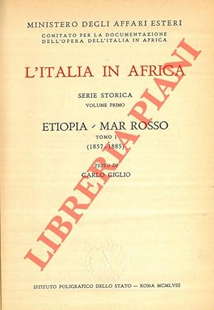 L'Italia in Africa. Serie storica. Volume primo. Etiopia - Mar Rosso: tomo I (1857-1885); tomo II...