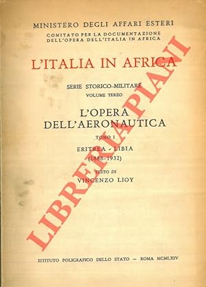 L Italia in Africa. Serie storico-Militare. Volume terzo. L opera dell Aeronautica. Tomo I. Eritr...