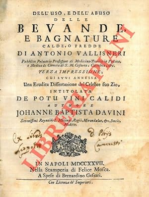 Bild des Verkufers fr Dell'uso, e dell'abuso delle bevande, e bagnature calde, o fredde di Antonio Vallisnieri. cui evvi annessa Una Erudita Dissertazione del Celebre suo Zio, intitolata De Potu Vini Calidi authore Johanne Baptista Davini. zum Verkauf von Libreria Piani