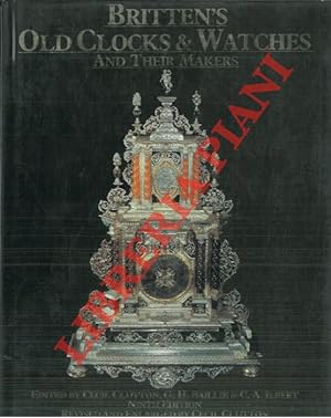 Britten's old clocks and watches and their makers. A history of styles in clocks and watches and ...