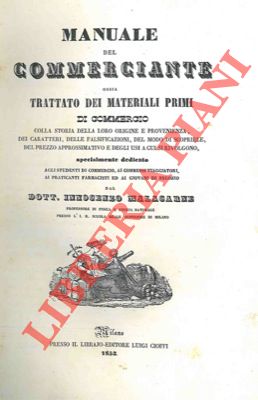 Manuale del commerciante ossia trattatello dei materiali primi di commercio. Colla storia della l...