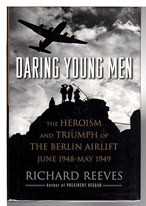 DARING YOUNG MEN: The Heroism and Triumph of The Berlin Airlift: June 1948 - May 1949.