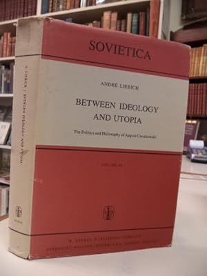 Between Ideology and Utopia: The Politics and Philosophy of August Cieszkowski (Sovietica Volume 39)