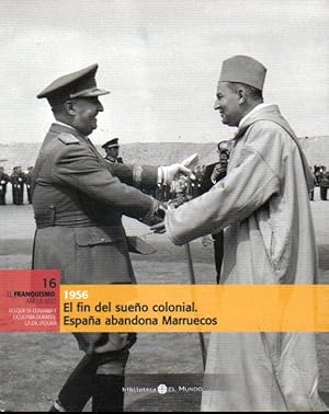 Imagen del vendedor de EL FRANQUISMO AO A AO. 16. 1956. EL FIN DEL SUEO COLONIAL. ESPAA ABANDONA MARRUECOS. a la venta por angeles sancha libros