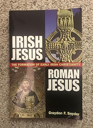 Seller image for Irish Jesus, Roman Jesus The Formation of Early Irish Christianity for sale by Three Geese in Flight Celtic Books