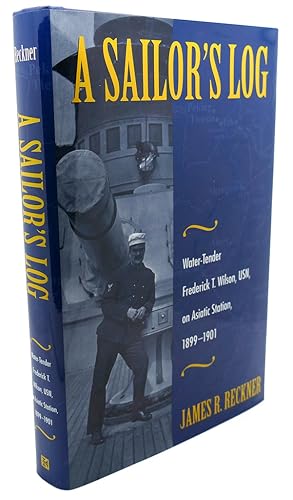 Seller image for A SAILOR'S LOG : Water-Tender Frederick T. Wilson, USN, on Asiatic Station, 1899-1901 for sale by Rare Book Cellar