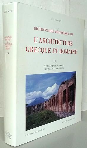 Dictionnaire méthodique de l'architecture grecque et romaine Volume 3 Espaces architecturaux, bât...