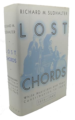 LOST CHORDS : White Musicians and Their Contribution to Jazz, 1915-1945