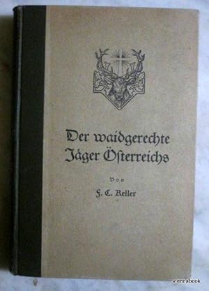 Der waidgerechte Jäger Österreichs. Ein Handbuch für Jäger und Jagdfreunde. Mit besonderer Berück...