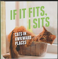 Bild des Verkufers fr If It Fits, I Sits: Cats in Awkward Places. zum Verkauf von Antiquariat ExLibris Erlach Eberhard Ott