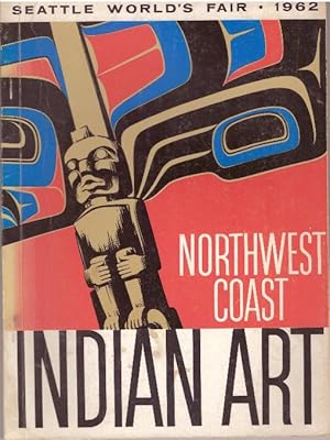NORTHWEST COAST INDIAN ART; An Exhibit at the Seattle World's Fair Fine Arts Pavilion