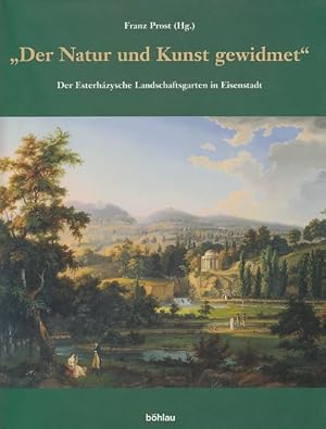 Seller image for Der Natur und Kunst gewidmet". Der Esterhzysche Landschaftsgarten in Eisenstadt. Hrsg. von Elmar Csaplovics und Edith Leisch-Prost. for sale by Fundus-Online GbR Borkert Schwarz Zerfa