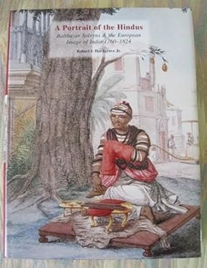 A PORTRAIT OF THE HINDUS: BALTHAZAR SOLVYNS & THE EUROPEAN IMAGE OF INDIA 1760-1824.