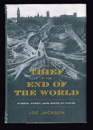 The Thief at the End of the World: Rubber, Power, and the Seeds of Empire