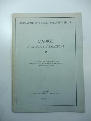 Associazione per le acque pubbliche d'Italia. L'Adige e la sua sistemazione