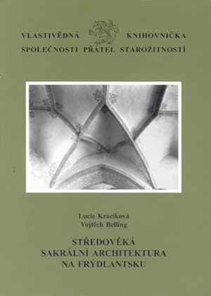 Stredoveka sakralni architektura na Frydlantsku [= Vlastivedna knihovnicka Spolecnosti Pratel Sta...