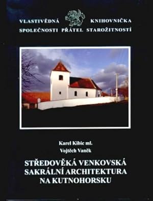 Stredoveka venkovska sakralni architektura na Kutnohorsku [= Vlastivedna knihovnicka Spolecnosti ...