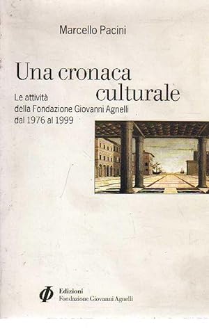 UNA CRONACA CULTURALE - Le attività della Fondazione Giovanni Agnelli dal 1976 al 1999