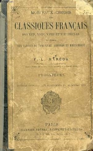 Image du vendeur pour MORCEAUX CHOISIS DES CLASSIQUES FRANCAIS DES XVIe, XVIIe, XVIIIe ET XIXe SIECLES, A L'USAGE DES CLASSES DE 3e, 2de ET RHETORIQUE, PROSATEURS mis en vente par Le-Livre