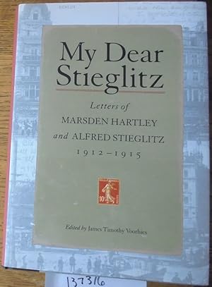 Image du vendeur pour My Dear Stieglitz: Letters of Marsden Hartley and Alfred Stieglitz, 1912-1915 mis en vente par Mullen Books, ABAA