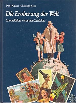 Bild des Verkufers fr Die Eroberung der Welt. Sammelbilder vermitteln Zeitbilder. Mit einem Beitrag von Kurt Drge. zum Verkauf von Antiquariat Burgverlag