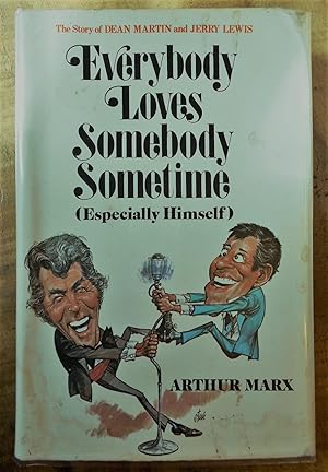Seller image for EVERYBODY LOVES SOMEBODY SOMETIME (ESPECIALLY HIMSELF): The Story of Dean Martin and Jerry Lewis for sale by Uncle Peter's Books