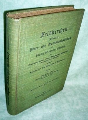 Bild des Verkufers fr Feldkirchen, Kalsdorf. Pfarr- und Kommunalgeschichte mit Darstellung der allgemeinen Entwicklung des Verwaltungs-, Gerichts-, Steuer-, Schul-, Sanitts-, Verkehrs und Gewerbewesens in Steiermark mit einem Anhang ber das Geldwesen in Steiermark. zum Verkauf von Antiquariat  Lwenstein